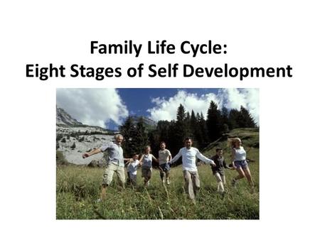Family Life Cycle: Eight Stages of Self Development.