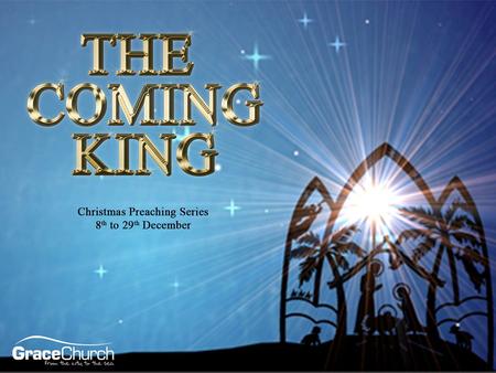Steve Petch Sunday 22 nd December 2013 The Coming King Part 2: Jesus Is Born.