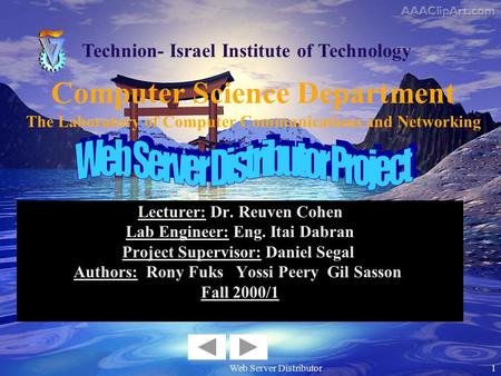 Web Server Distributor1 Lecturer: Dr. Reuven Cohen Lab Engineer: Eng. Itai Dabran Project Supervisor: Daniel Segal Authors: Rony Fuks Yossi Peery Gil.