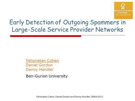 Early Detection of Outgoing Spammers in Large-Scale Service Provider Networks Yehonatan Cohen Daniel Gordon Danny Hendler Ben-Gurion University Yehonatan.