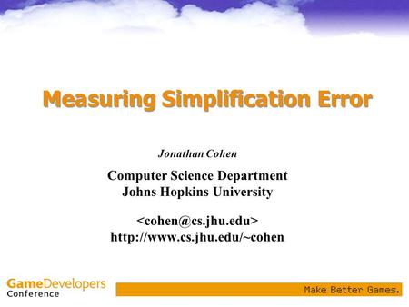 Measuring Simplification Error Jonathan Cohen Computer Science Department Johns Hopkins University