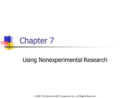 © 2005 The McGraw-Hill Companies, Inc., All Rights Reserved. Chapter 7 Using Nonexperimental Research.