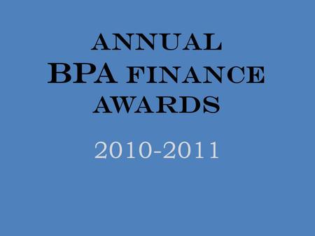 Annual BPA Finance Awards 2010-2011. HOSTED BY MRS. VANVALIEN.