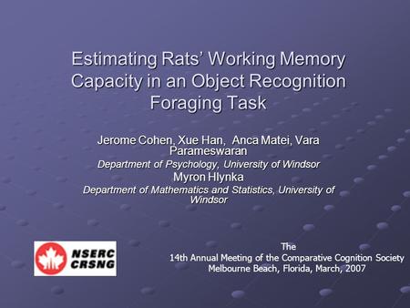 Estimating Rats’ Working Memory Capacity in an Object Recognition Foraging Task Jerome Cohen, Xue Han, Anca Matei, Vara Parameswaran Department of Psychology,