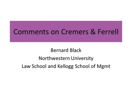 Comments on Cremers & Ferrell Bernard Black Northwestern University Law School and Kellogg School of Mgmt.