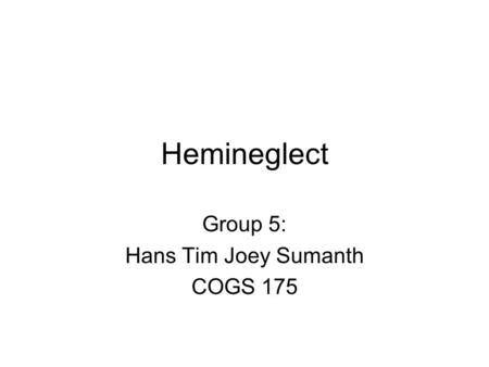 Hemineglect Group 5: Hans Tim Joey Sumanth COGS 175.