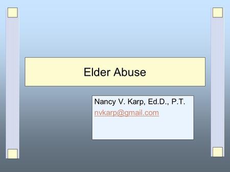 Elder Abuse Nancy V. Karp, Ed.D., P.T.