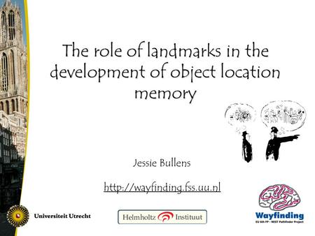 Jessie Bullens  The role of landmarks in the development of object location memory.