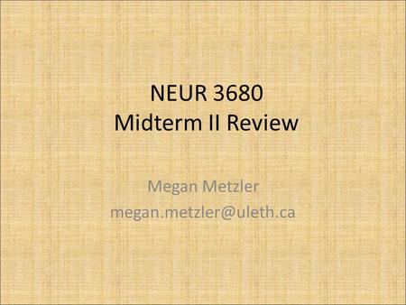 NEUR 3680 Midterm II Review Megan Metzler