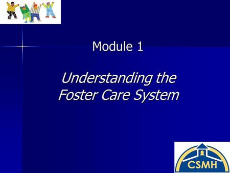 Module 1 Understanding the Foster Care System. Test Your Knowledge Test Your Knowledge Involvement in the child welfare system typically begins through.