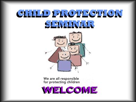 CHILD PROTECTION SEMINAR WELCOME. Tony Rodgers Assistant Director Social Services SHSSB Southern Area Child Protection Committee Chairman.