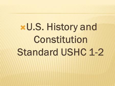  U.S. History and Constitution Standard USHC 1-2.