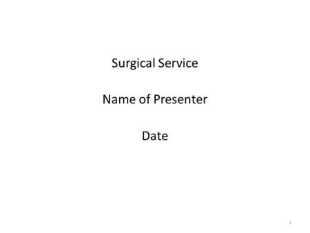 Surgical Service Name of Presenter Date 1. Situation Statement of the Problem Admitting Diagnosis: Procedure Performed/Care provided: Complication: 2.