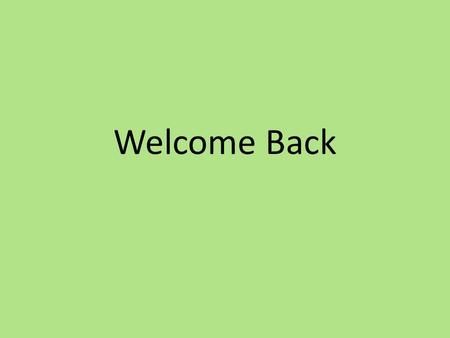 Welcome Back. Last Time Describe last lesson in 5 sentences. Now describe it in 5 words. Now choose one word to summarise the previous lesson.