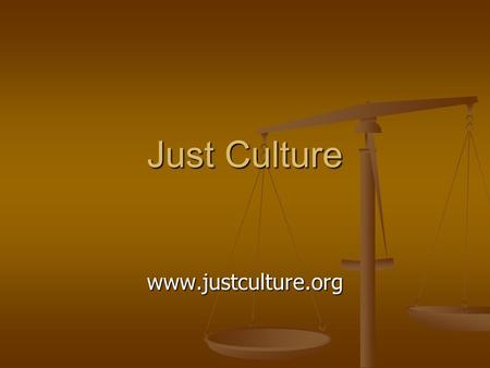 Just Culture www.justculture.org. Just Culture is about: Creating an open, fair, and just culture Creating an open, fair, and just culture Creating a.