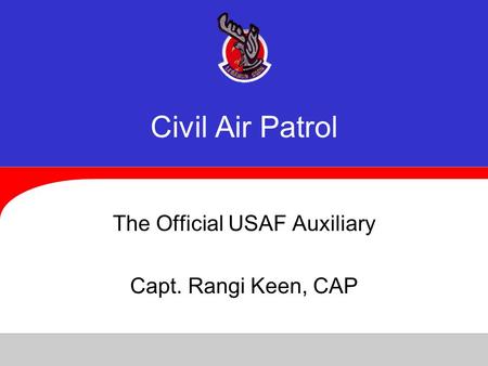 Civil Air Patrol The Official USAF Auxiliary Capt. Rangi Keen, CAP.
