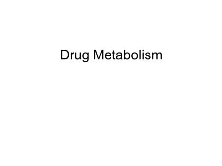 Drug Metabolism. Evolution of Drug Metabolism As a Science Post WWII Pioneers Richard Tecwyn Williams – Great Britain –1942, worked on the metabolism.