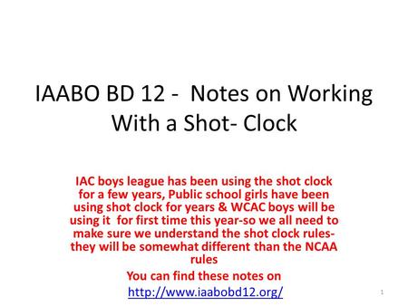IAABO BD 12 - Notes on Working With a Shot- Clock IAC boys league has been using the shot clock for a few years, Public school girls have been using shot.