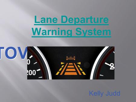 AUTOVUE Lane Departure Warning System Kelly Judd.