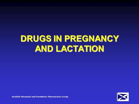 Scottish Neonatal and Paediatric Pharmacists Group DRUGS IN PREGNANCY AND LACTATION.