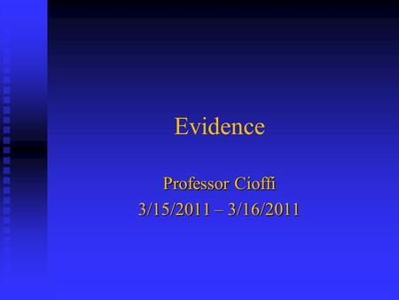 Evidence Professor Cioffi 3/15/2011 – 3/16/2011.