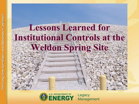 2010 Long-Term Surveillance and Maintenance Conference Lessons Learned for Institutional Controls at the Weldon Spring Site.