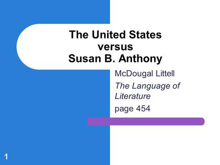 McDougal Littell The Language of Literature page 454 The United States versus Susan B. Anthony 1.