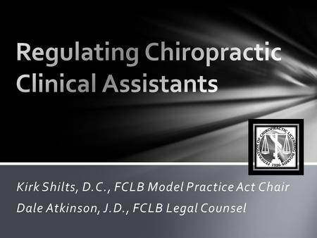 Kirk Shilts, D.C., FCLB Model Practice Act Chair Dale Atkinson, J.D., FCLB Legal Counsel.
