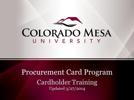 Procurement Card Program Cardholder Training Updated 3/27/2014.