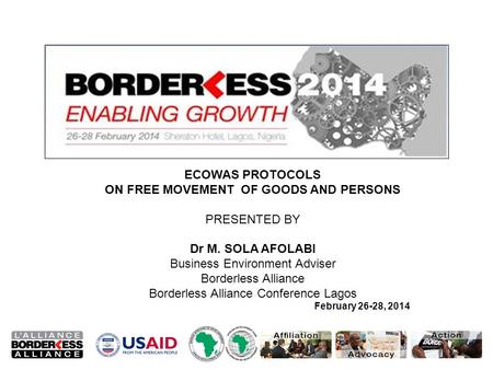 ECOWAS PROTOCOLS ON FREE MOVEMENT OF GOODS AND PERSONS PRESENTED BY Dr M. SOLA AFOLABI Business Environment Adviser Borderless Alliance Borderless Alliance.
