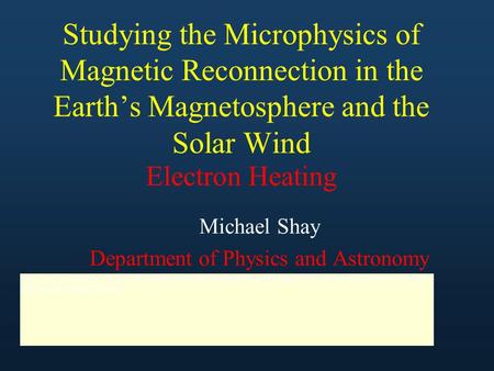 Electron Heating Michael Shay Department of Physics and Astronomy