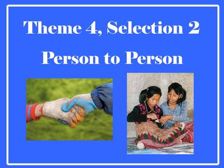 Theme 4, Selection 2 Person to Person. Spelling Skill Syllabication Pattern:V V  Some words contain two vowels side-by-side that are not a pair.  Divide.