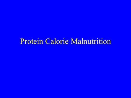 Protein Calorie Malnutrition Protein-Calorie Malnutrition PCM affects ~ 1 billion individuals world-wide In US, 30-50% of patients will be malnourished.