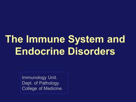 The Immune System and Endocrine Disorders Immunology Unit. Dept. of Pathology. College of Medicine.