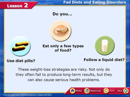 Lesson 2 Do you… Fad Diets and Eating Disorders These weight-loss strategies are risky. Not only do they often fail to produce long-term results, but they.