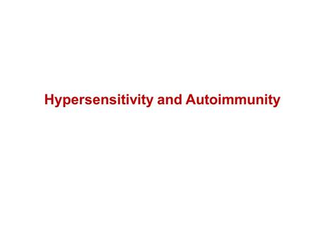 Hypersensitivity and Autoimmunity. Aims & Objectives: Understand the terms hypersensitivity, allergy, autoimmunity and autoimmune disease Understand the.