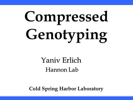 Sequencing shRNA libraries with DNA Sudoku Yaniv Erlich Hannon Lab Yaniv Erlich Hannon Lab Compressed Genotyping Cold Spring Harbor.