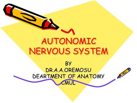 AUTONOMIC NERVOUS SYSTEM BYDR.A.A.OREMOSU DEARTMENT OF ANATOMY CMUL.