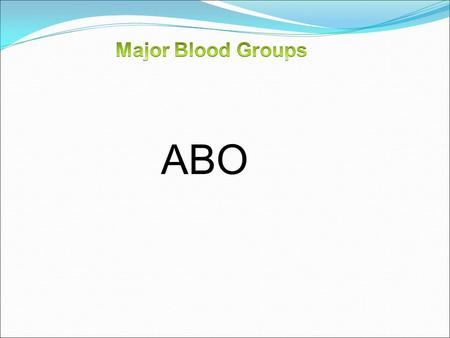 Major Blood Groups ABO.