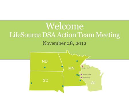November 28, 2012 Welcome LifeSource DSA Action Team Meeting.