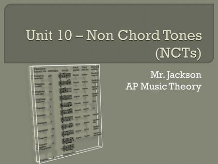 Mr. Jackson AP Music Theory.  Non-chord tones (or non-harmonic tones) are notes that “don’t belong” in a particular chord, creating a temporary “dissonance”