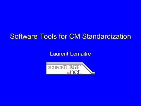 Software Tools for CM Standardization Laurent Lemaitre.