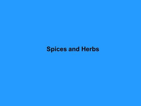 Spices and Herbs. David S. Seigler Department of Plant Biology University of Illinois Urbana, Illinois 61801 USA