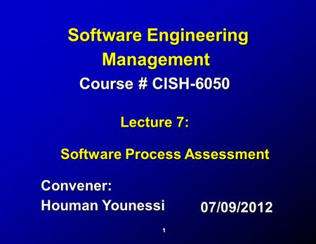 1 Convener: Houman Younessi Convener: Houman Younessi Software Engineering Management Software Engineering Management Course # CISH-6050 Lecture 7: Software.