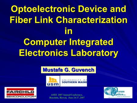 Optoelectronic Device and Fiber Link Characterization in Computer Integrated Electronics Laboratory ASEE 2007 Annual Conference, Honolulu, Hawaii, June.