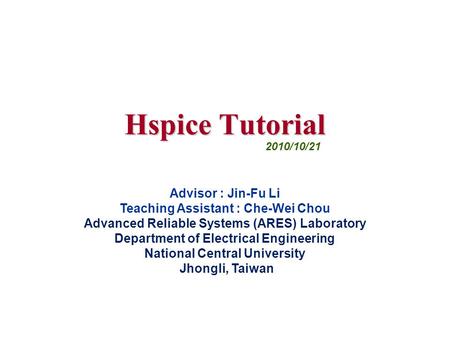 Advisor : Jin-Fu Li Teaching Assistant : Che-Wei Chou Advanced Reliable Systems (ARES) Laboratory Department of Electrical Engineering National Central.