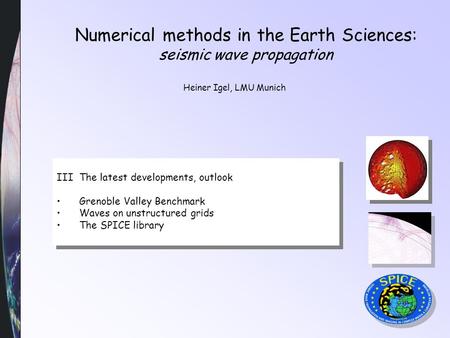 Numerical methods in the Earth Sciences: seismic wave propagation Heiner Igel, LMU Munich III The latest developments, outlook Grenoble Valley Benchmark.