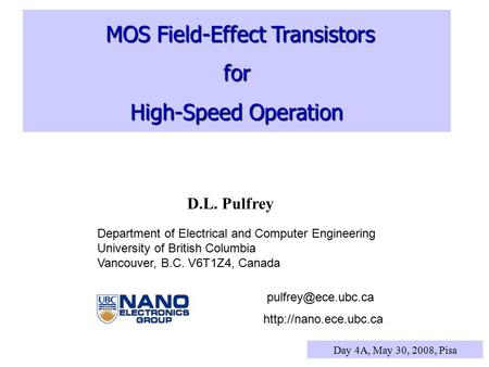 MOS Field-Effect Transistors MOS Field-Effect Transistorsfor High-Speed Operation D.L. Pulfrey Department of Electrical and Computer Engineering University.