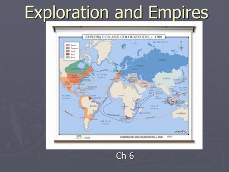 Exploration and Empires Ch 6. Motives and Means for European Expansion ► “God, Glory, and Gold”  Wanted to spread Catholicism  Wanted adventure and.