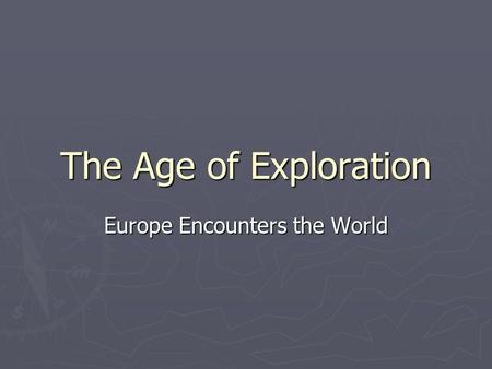 The Age of Exploration Europe Encounters the World.